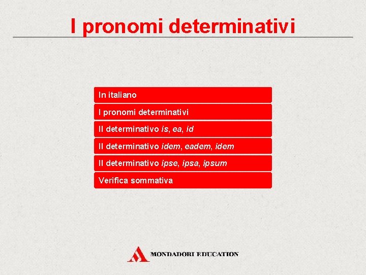 I pronomi determinativi In italiano I pronomi determinativi Il determinativo is, ea, id Il