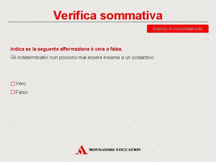 Verifica sommativa Esercizi di consolidamento Indica se la seguente affermazione è vera o falsa.