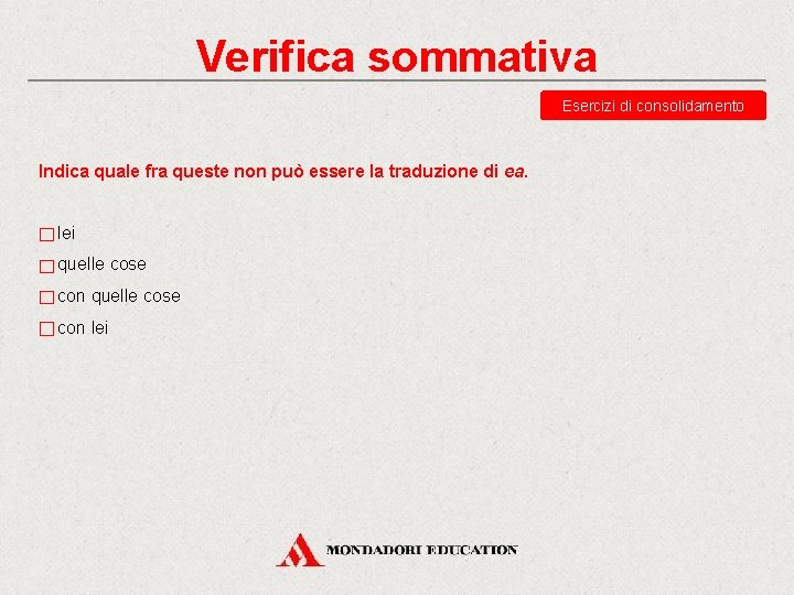 Verifica sommativa Esercizi di consolidamento Indica quale fra queste non può essere la traduzione