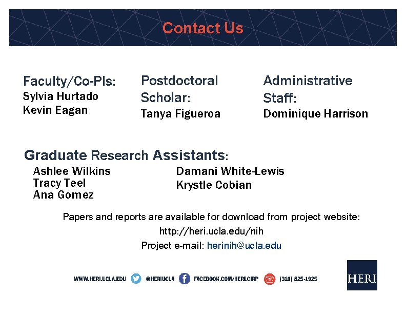 Contact Us Faculty/Co-PIs: Sylvia Hurtado Kevin Eagan Postdoctoral Scholar: Administrative Staff: Tanya Figueroa Dominique