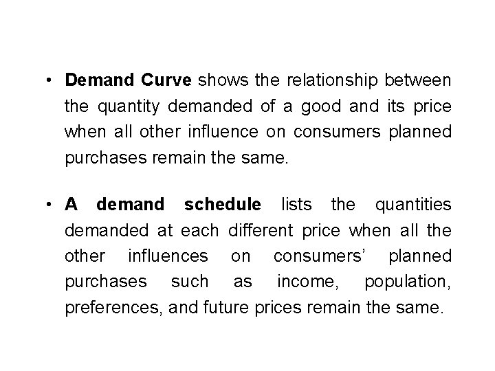  • Demand Curve shows the relationship between the quantity demanded of a good