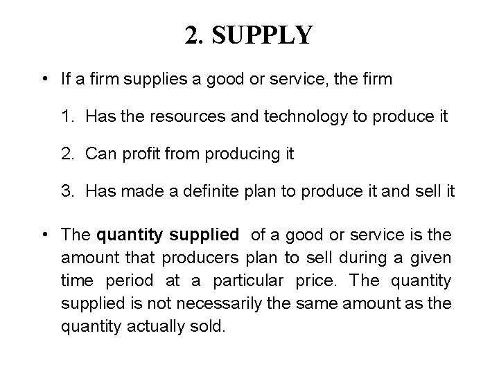 2. SUPPLY • If a firm supplies a good or service, the firm 1.