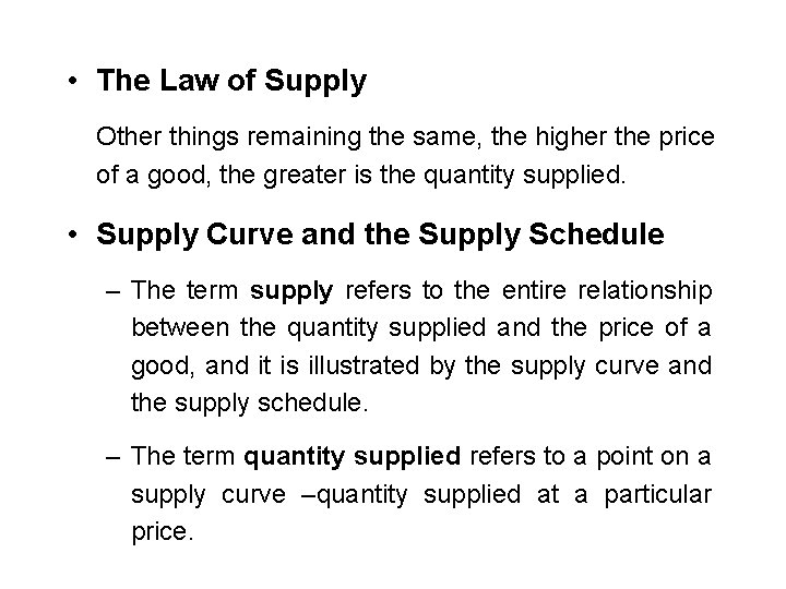  • The Law of Supply Other things remaining the same, the higher the