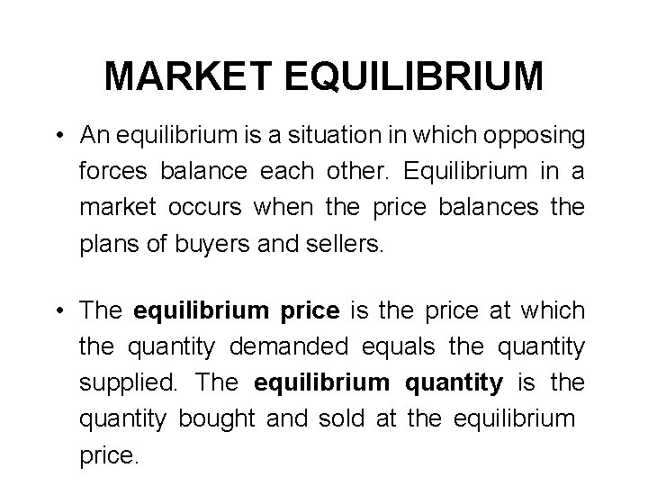 MARKET EQUILIBRIUM • An equilibrium is a situation in which opposing forces balance each