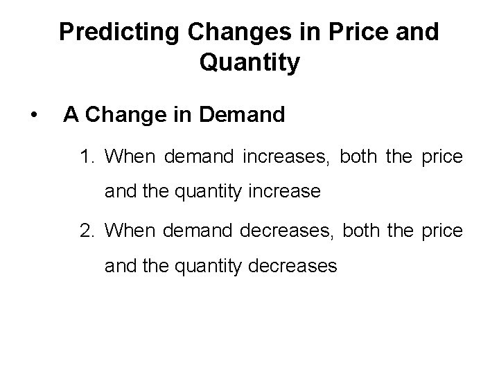 Predicting Changes in Price and Quantity • A Change in Demand 1. When demand
