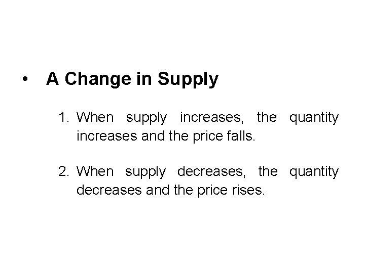  • A Change in Supply 1. When supply increases, the quantity increases and