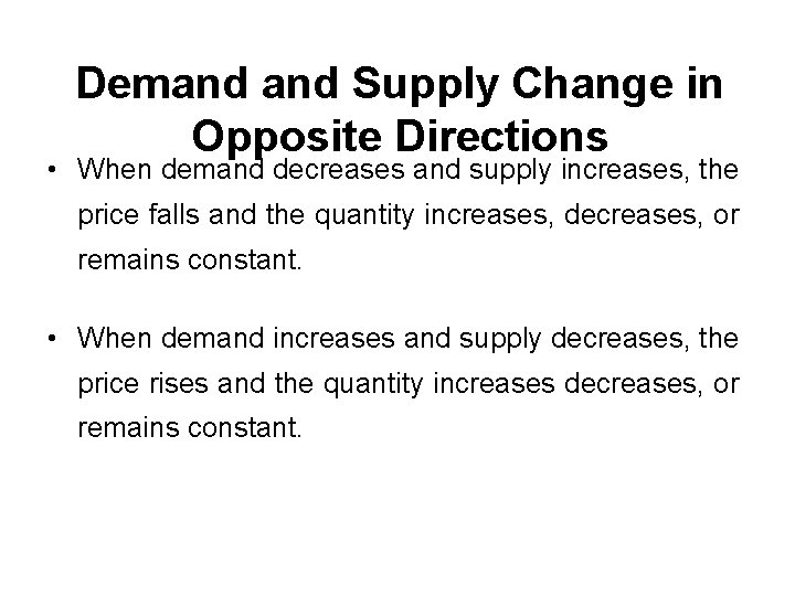 Demand Supply Change in Opposite Directions • When demand decreases and supply increases, the