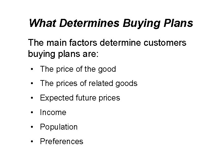 What Determines Buying Plans The main factors determine customers buying plans are: • The