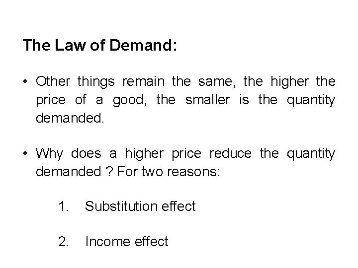 The Law of Demand: • Other things remain the same, the higher the price