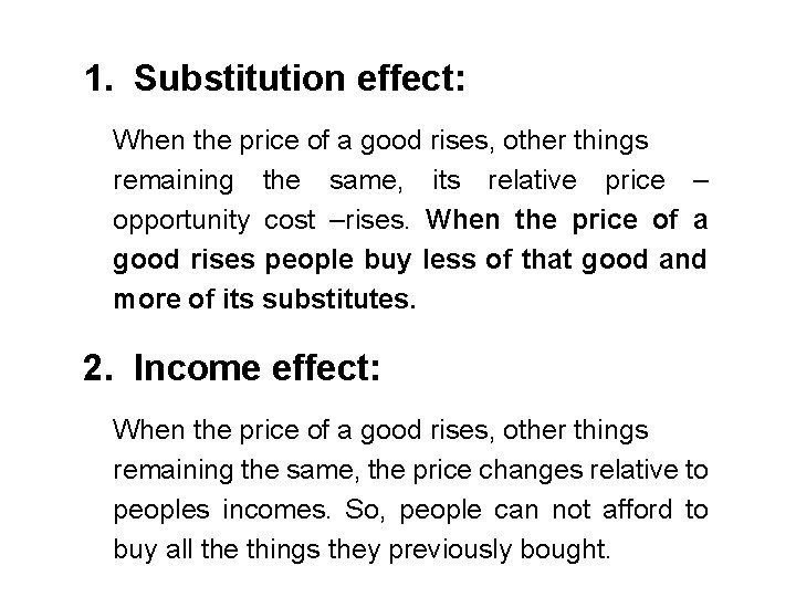 1. Substitution effect: When the price of a good rises, other things remaining the