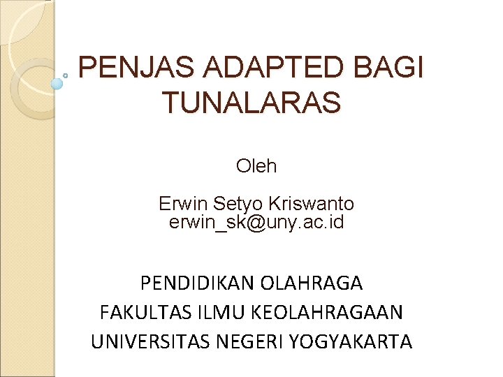 PENJAS ADAPTED BAGI TUNALARAS Oleh Erwin Setyo Kriswanto erwin_sk@uny. ac. id PENDIDIKAN OLAHRAGA FAKULTAS