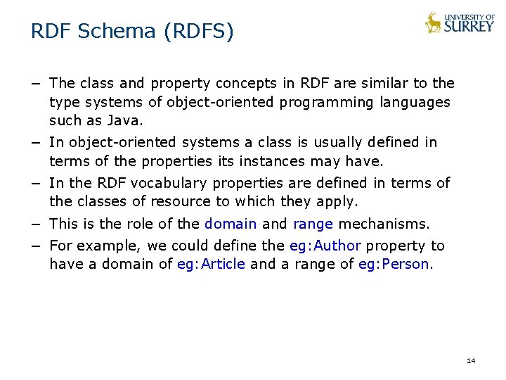 RDF Schema (RDFS) − The class and property concepts in RDF are similar to