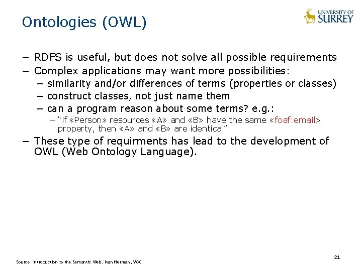 Ontologies (OWL) − RDFS is useful, but does not solve all possible requirements −