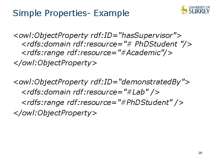 Simple Properties- Example <owl: Object. Property rdf: ID=“has. Supervisor"> <rdfs: domain rdf: resource="# Ph.