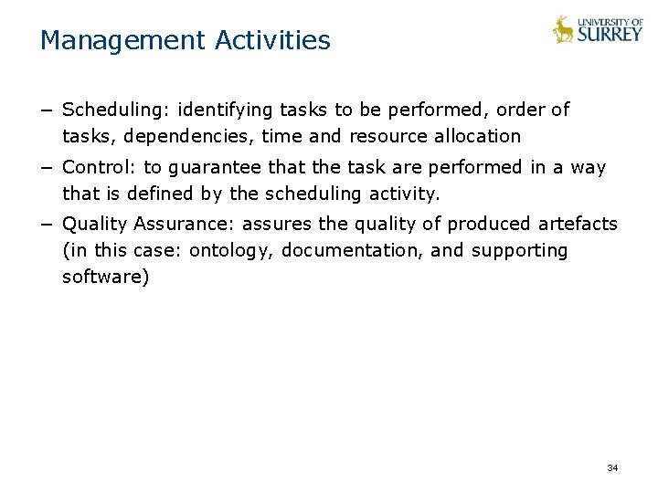 Management Activities − Scheduling: identifying tasks to be performed, order of tasks, dependencies, time