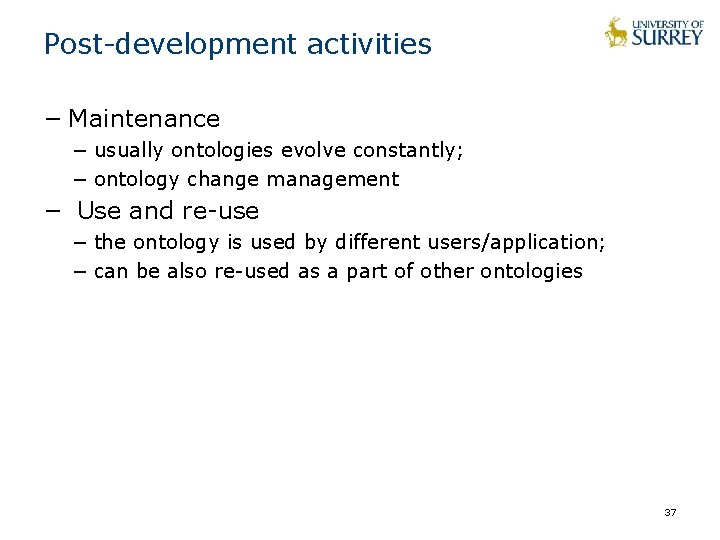 Post-development activities − Maintenance − usually ontologies evolve constantly; − ontology change management −