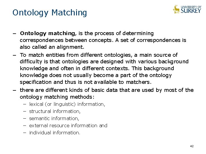 Ontology Matching − Ontology matching, is the process of determining correspondences between concepts. A