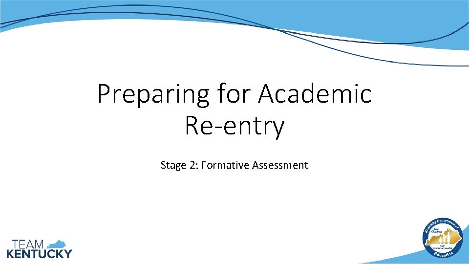 Preparing for Academic Re-entry Stage 2: Formative Assessment 