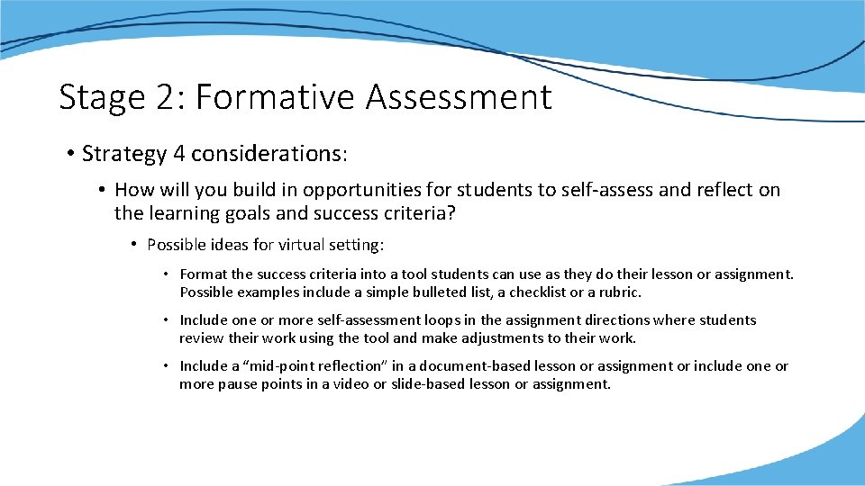 Stage 2: Formative Assessment • Strategy 4 considerations: • How will you build in