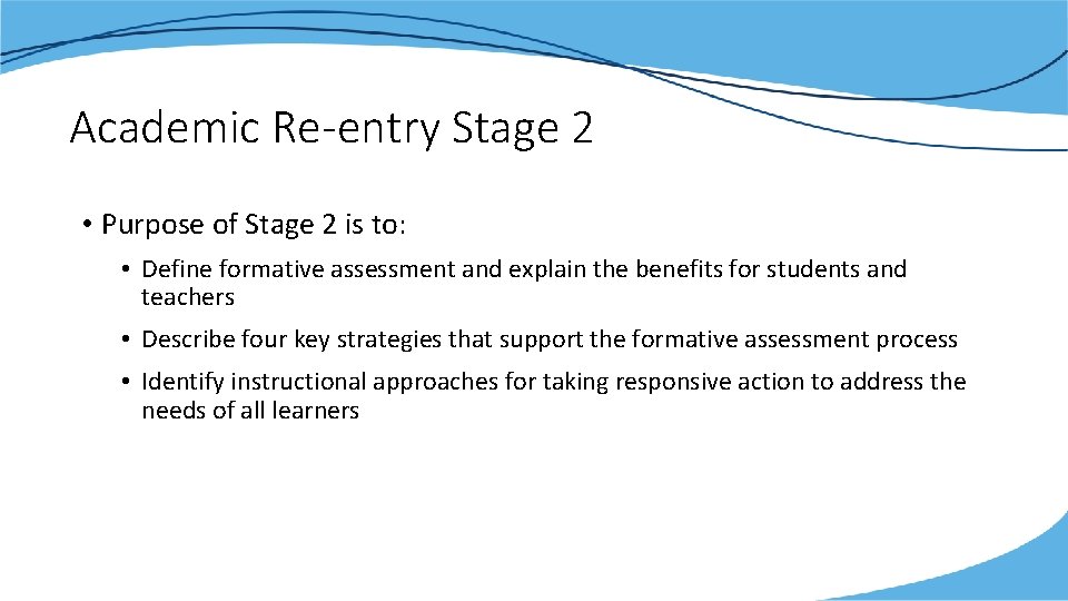 Academic Re-entry Stage 2 • Purpose of Stage 2 is to: • Define formative