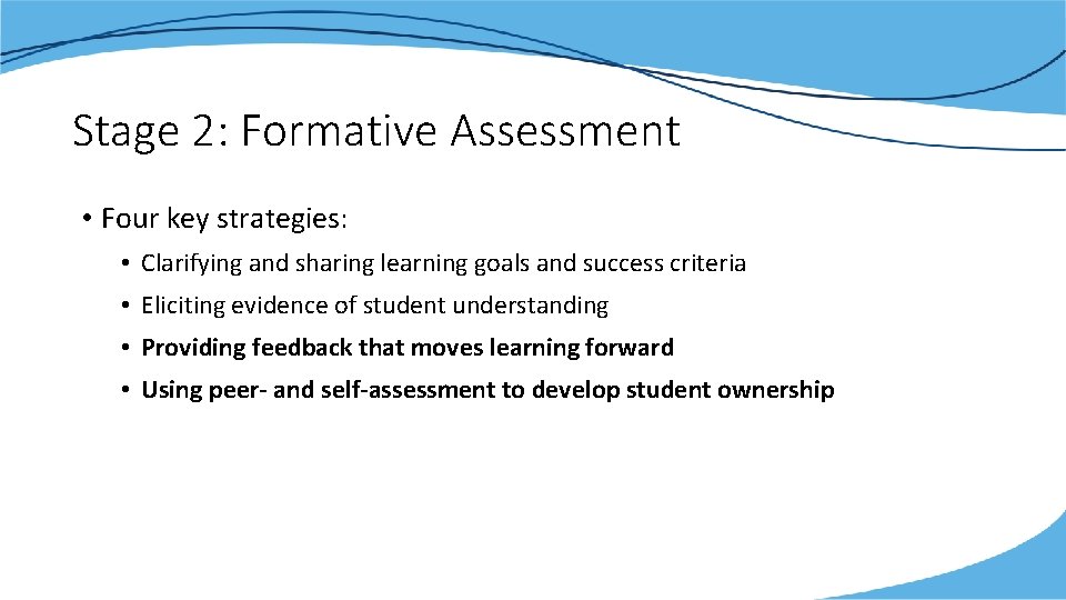 Stage 2: Formative Assessment • Four key strategies: • Clarifying and sharing learning goals