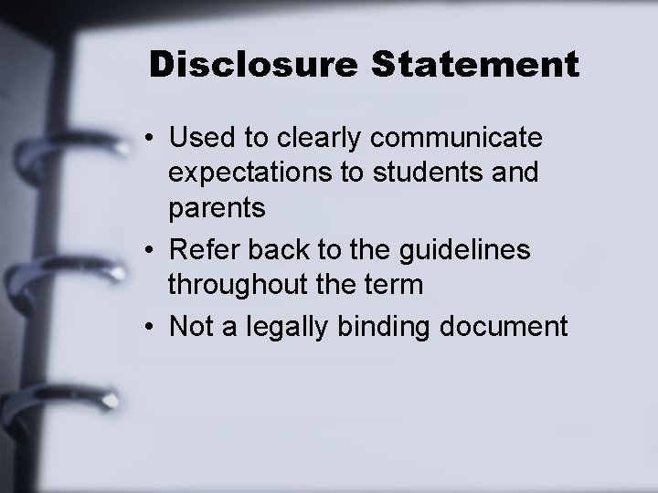 Disclosure Statement • Used to clearly communicate expectations to students and parents • Refer