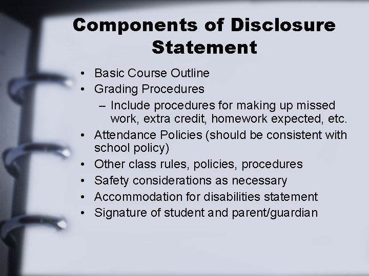 Components of Disclosure Statement • Basic Course Outline • Grading Procedures – Include procedures