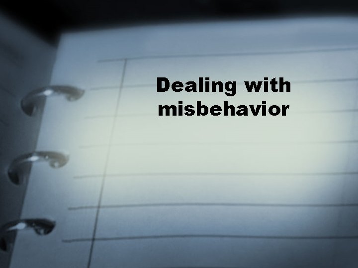 Dealing with misbehavior 