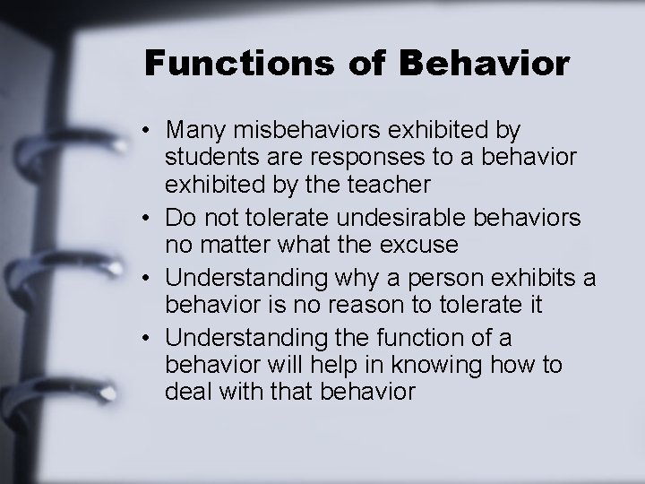 Functions of Behavior • Many misbehaviors exhibited by students are responses to a behavior