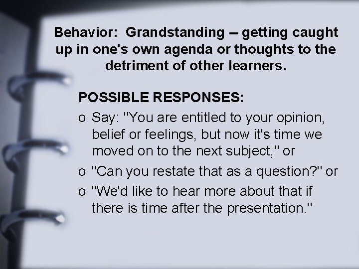 Behavior: Grandstanding -- getting caught up in one's own agenda or thoughts to the