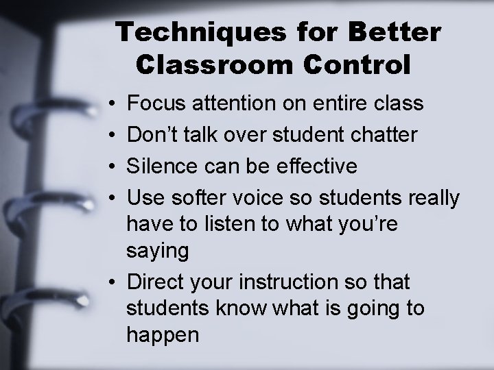 Techniques for Better Classroom Control • • Focus attention on entire class Don’t talk