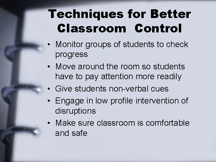 Techniques for Better Classroom Control • Monitor groups of students to check progress •