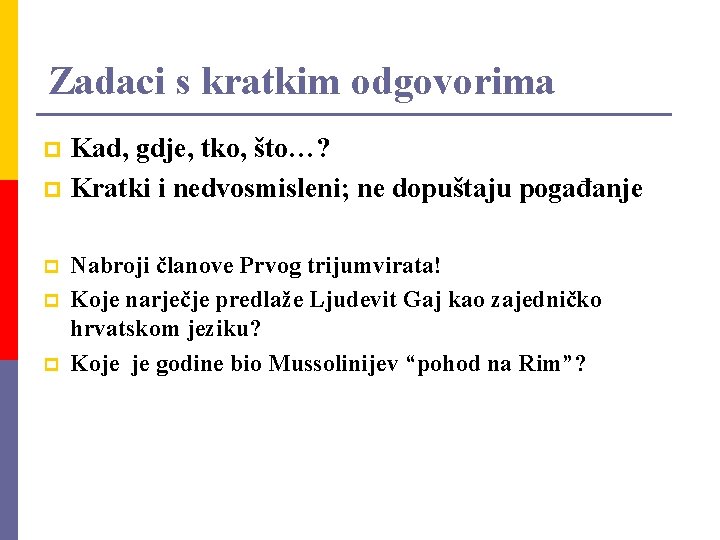 Zadaci s kratkim odgovorima Kad, gdje, tko, što…? p Kratki i nedvosmisleni; ne dopuštaju