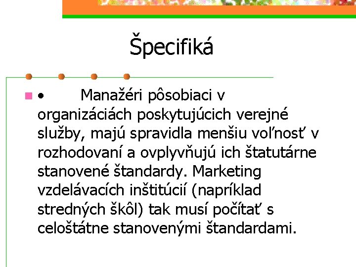 Špecifiká n · Manažéri pôsobiaci v organizáciách poskytujúcich verejné služby, majú spravidla menšiu voľnosť