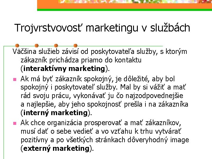 Trojvrstvovosť marketingu v službách Väčšina služieb závisí od poskytovateľa služby, s ktorým zákazník prichádza