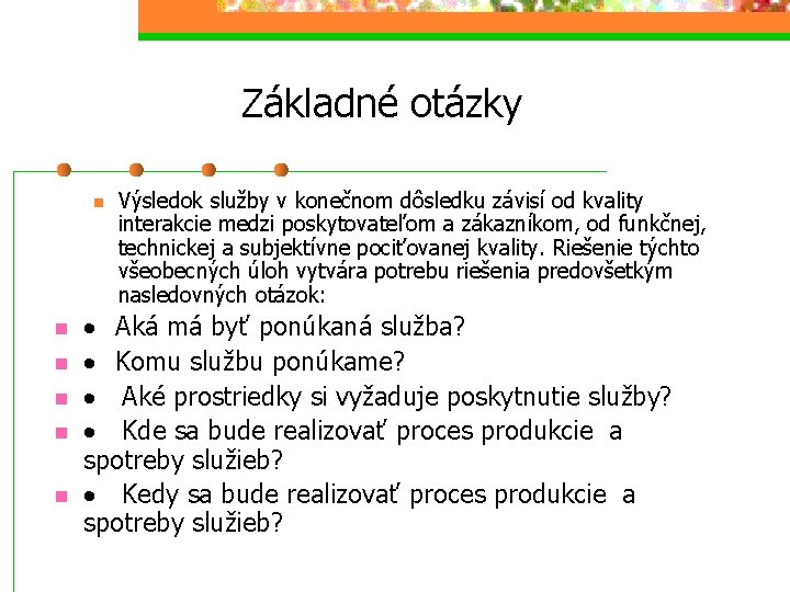 Základné otázky n n n Výsledok služby v konečnom dôsledku závisí od kvality interakcie