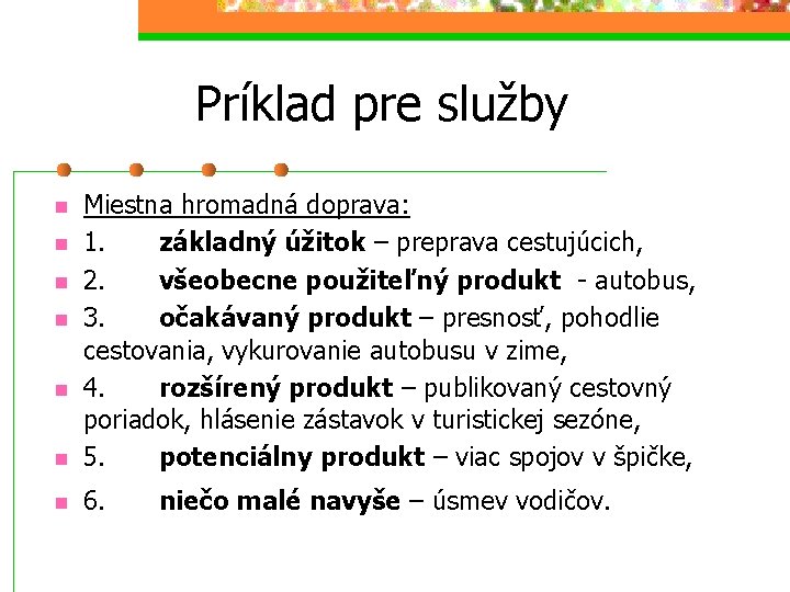 Príklad pre služby n Miestna hromadná doprava: 1. základný úžitok – preprava cestujúcich, 2.