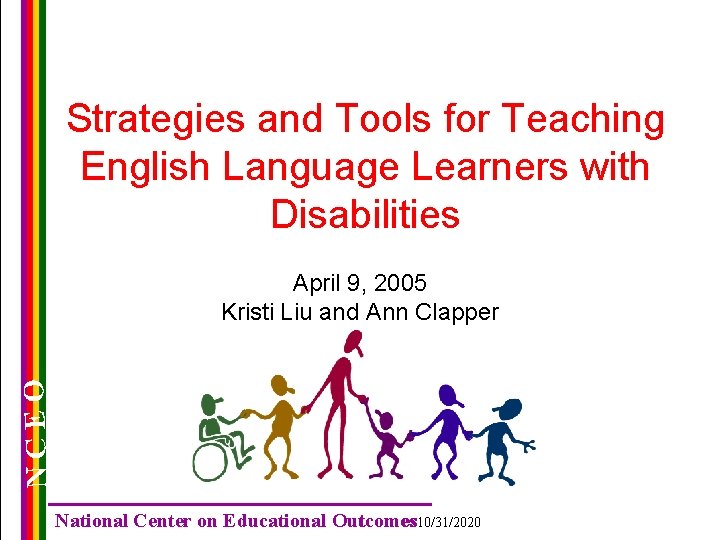 Strategies and Tools for Teaching English Language Learners with Disabilities NCEO April 9, 2005