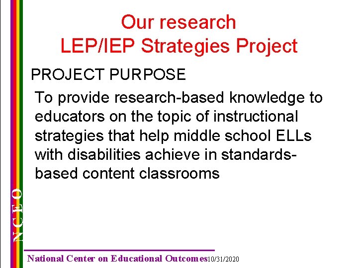 Our research LEP/IEP Strategies Project NCEO PROJECT PURPOSE To provide research-based knowledge to educators