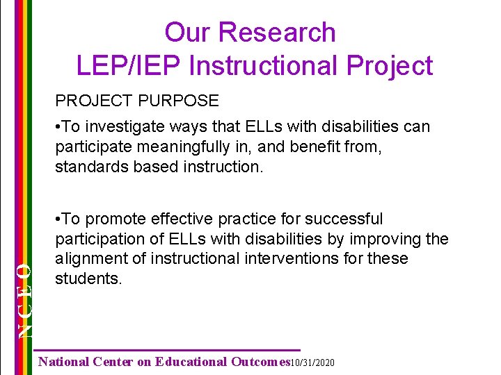 Our Research LEP/IEP Instructional Project PROJECT PURPOSE NCEO • To investigate ways that ELLs