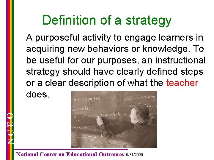 Definition of a strategy NCEO A purposeful activity to engage learners in acquiring new