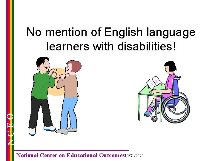 NCEO No mention of English language learners with disabilities! National Center on Educational Outcomes