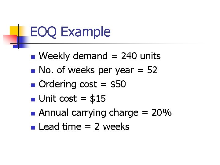 EOQ Example n n n Weekly demand = 240 units No. of weeks per