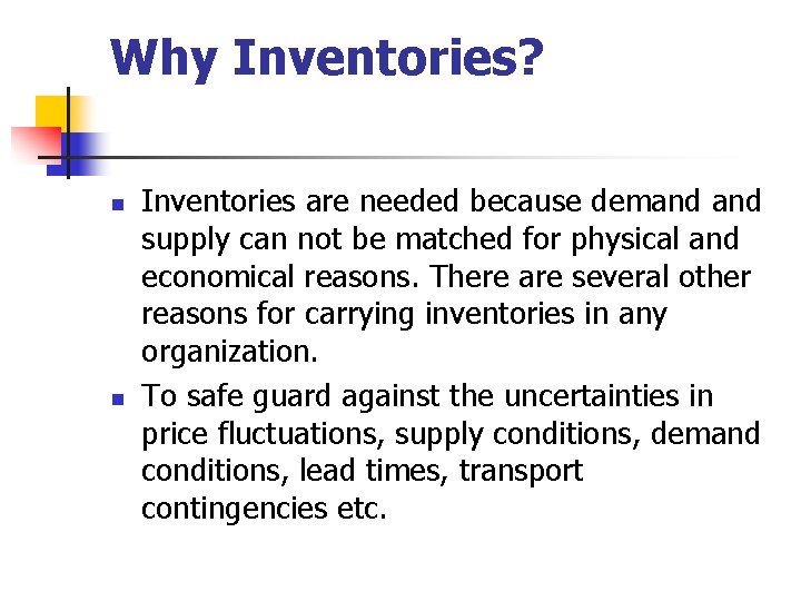 Why Inventories? n n Inventories are needed because demand supply can not be matched