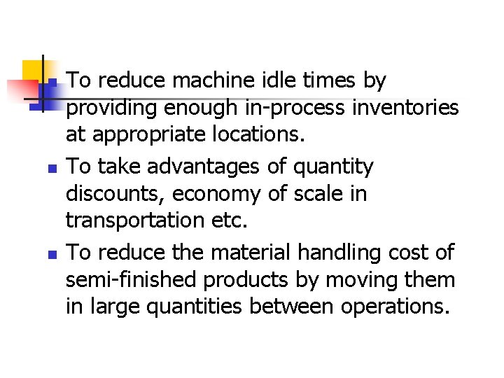 n n n To reduce machine idle times by providing enough in-process inventories at
