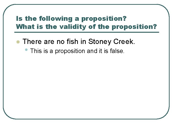 Is the following a proposition? What is the validity of the proposition? l There