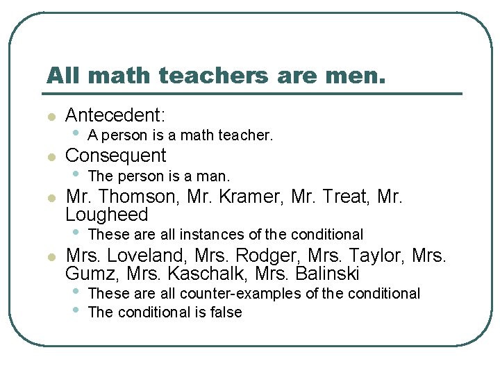 All math teachers are men. l l Antecedent: • A person is a math