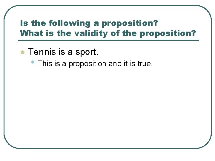 Is the following a proposition? What is the validity of the proposition? l Tennis