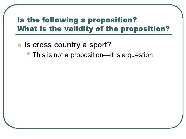 Is the following a proposition? What is the validity of the proposition? l Is