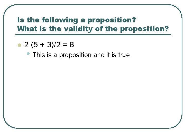 Is the following a proposition? What is the validity of the proposition? l 2